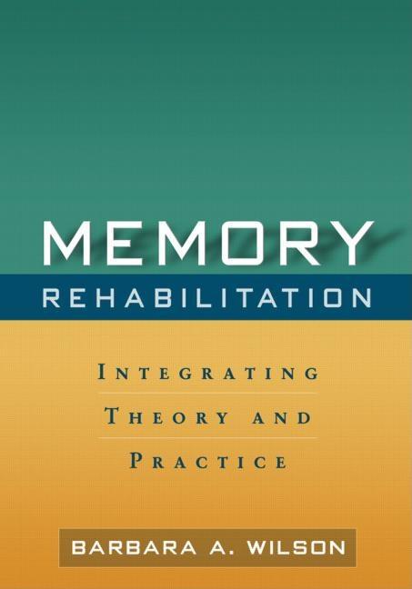 Memory Rehabilitation: Integrating Theory and Practice - Ingram