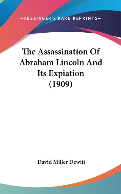 Assassination Of Abraham Lincoln And Its Expiation (1909) - Ingram