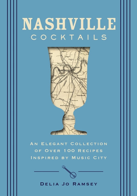 Nashville Cocktails: An Elegant Collection of Over 100 Recipes Inspired by Music City - Ingram