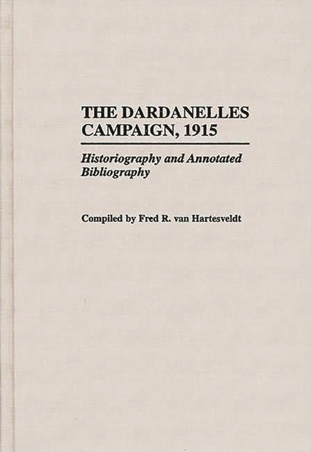 Dardanelles Campaign, 1915: Historiography and Annotated Bibliography - Ingram