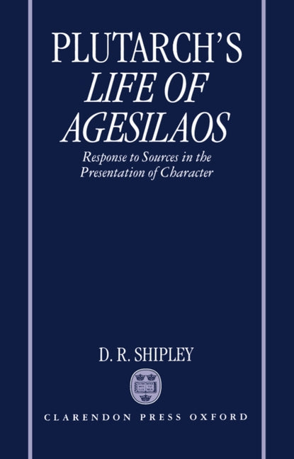 Commentary on Plutarch's Life of Agesilaos: Response to Sources in the Presentation of Character - Ingram