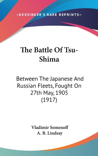 Battle Of Tsu-Shima: Between The Japanese And Russian Fleets, Fought On 27th May, 1905 (1917) - Ingram