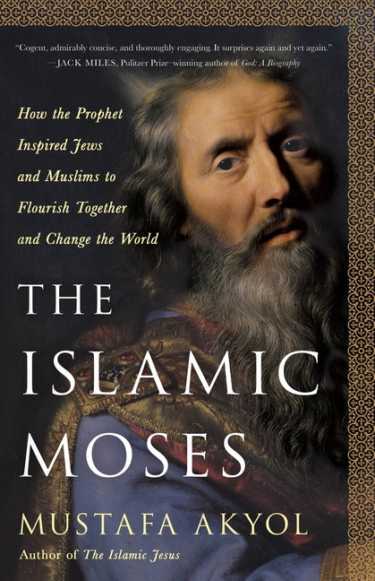 Islamic Moses: How the Prophet Inspired Jews and Muslims to Flourish Together and Change the World - Ingram