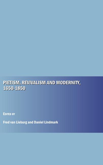 Pietism, Revivalism and Modernity, 1650-1850 - Ingram