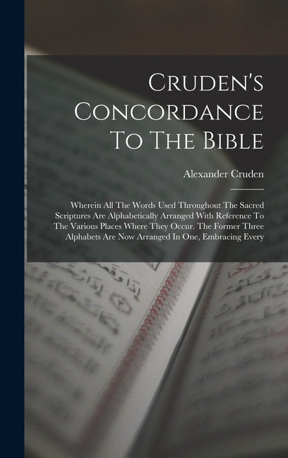 Cruden's Concordance To The Bible: Wherein All The Words Used Throughout The Sacred Scriptures Are Alphabetically Arranged With Reference To The Vario - Ingram