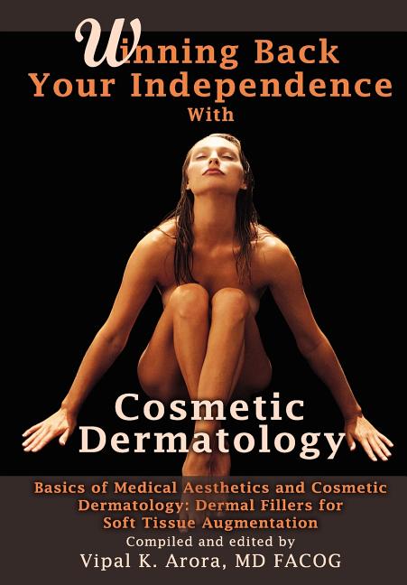 Winning Back Your Independence with Cosmetic Dermatology - Basics of Medical Aesthetics and Cosmetic Dermatology: Dermal Fillers for Soft Tissue Augme - Ingram