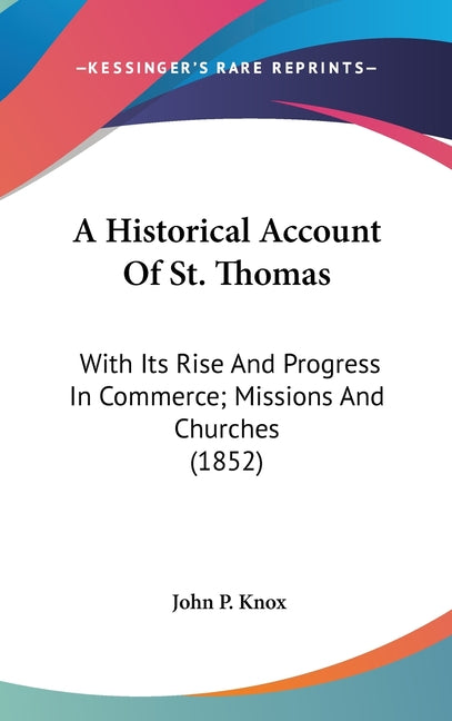 Historical Account Of St. Thomas: With Its Rise And Progress In Commerce; Missions And Churches (1852) - Ingram