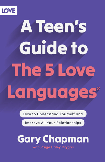 Teen's Guide to the 5 Love Languages: How to Understand Yourself and Improve All Your Relationships - Ingram