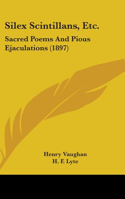 Silex Scintillans, Etc.: Sacred Poems And Pious Ejaculations (1897) - Ingram