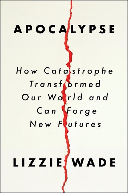 Apocalypse: How Catastrophe Transformed Our World and Can Forge New Futures - Ingram
