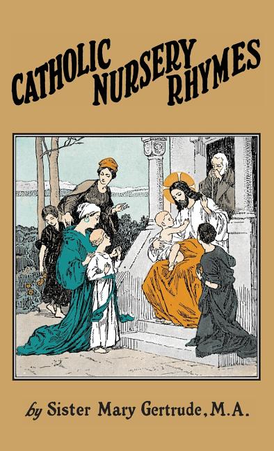 Catholic Nursery Rhymes: A Life of our Blessed Lord in Verse for Young Children - Ingram
