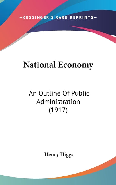 National Economy: An Outline Of Public Administration (1917) - Ingram