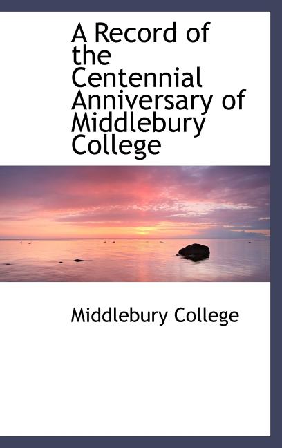 Record of the Centennial Anniversary of Middlebury College - Ingram