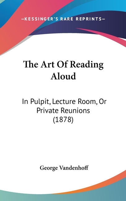 Art Of Reading Aloud: In Pulpit, Lecture Room, Or Private Reunions (1878) - Ingram