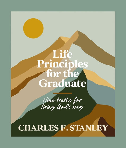 Life Principles for the Graduate: Nine Truths for Living God's Way - The Perfect Christian Graduation Gifts to Celebrate Your Grad - Ingram