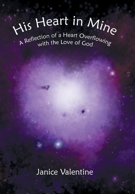 His Heart in Mine: A Reflection of a Heart Overflowing with the Love of God - Ingram