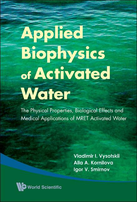 Applied Biophysics of Activated Water: The Physical Properties, Biological Effects and Medical Applications of Mret Activated Water - Ingram