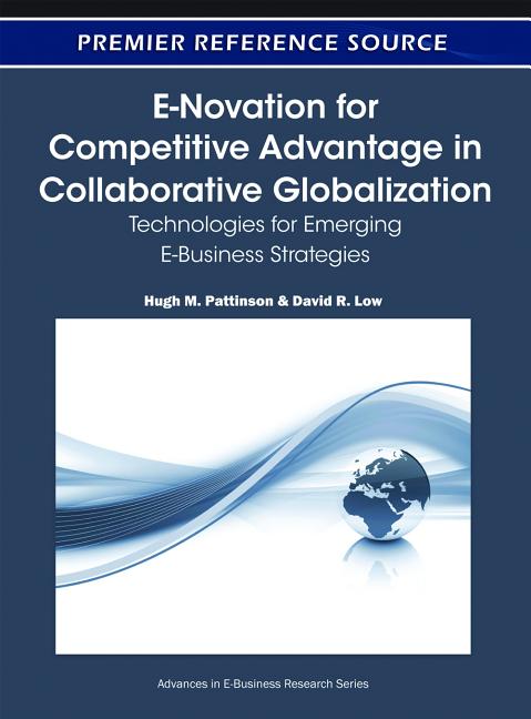E-Novation for Competitive Advantage in Collaborative Globalization: Technologies for Emerging E-Business Strategies - Ingram