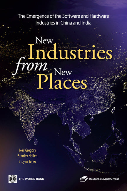 New Industries from New Places: The Emergence of the Hardware and Software Industries in China and India - Ingram