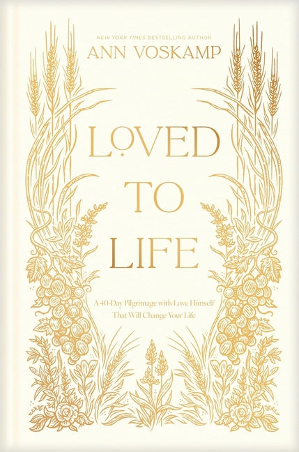 Loved to Life: A 40-Day Pilgrimage with Love Himself That Will Change Your Life - Ingram