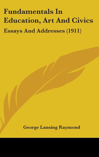 Fundamentals In Education, Art And Civics: Essays And Addresses (1911) - Ingram