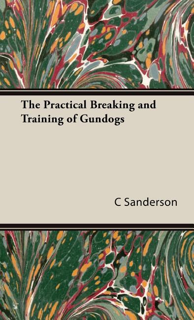 Practical Breaking and Training of Gundogs - Ingram