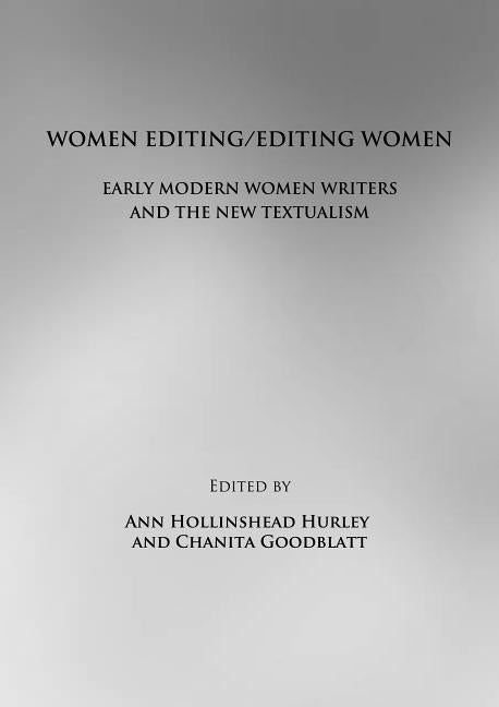 Women Editing/Editing Women: Early Modern Women Writers and the New Textualism - Ingram