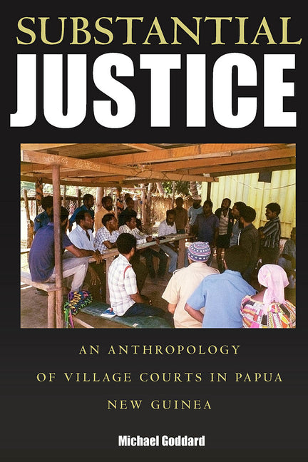 Substantial Justice: An Anthropology of Village Courts in Papua New Guinea - Ingram