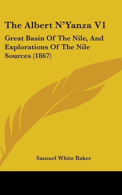 Albert N'Yanza V1: Great Basin Of The Nile, And Explorations Of The Nile Sources (1867) - Ingram