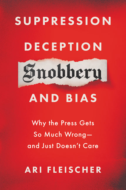 Suppression, Deception, Snobbery, and Bias: Why the Press Gets So Much Wrong--And Just Doesn't Care - Ingram