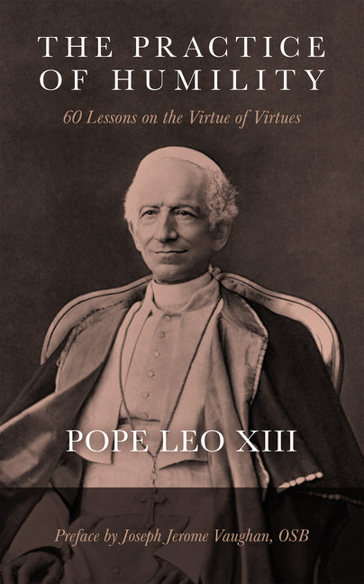 Practice of Humility: 60 Lessons on the Virtue of Virtues - Ingram