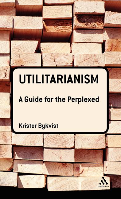 Utilitarianism: A Guide for the Perplexed - Ingram