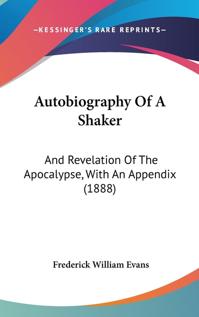 Autobiography Of A Shaker: And Revelation Of The Apocalypse, With An Appendix (1888) - Ingram