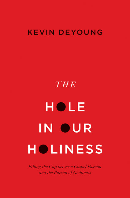 Hole in Our Holiness: Filling the Gap Between Gospel Passion and the Pursuit of Godliness (Paperback Edition) - Ingram