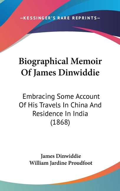 Biographical Memoir Of James Dinwiddie: Embracing Some Account Of His Travels In China And Residence In India (1868) - Ingram