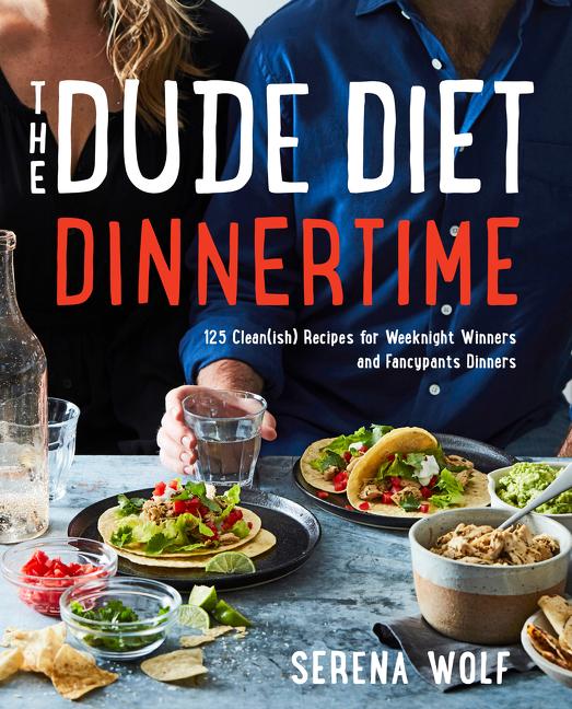 Dude Diet Dinnertime: 125 Clean(ish) Recipes for Weeknight Winners and Fancypants Dinners - Ingram