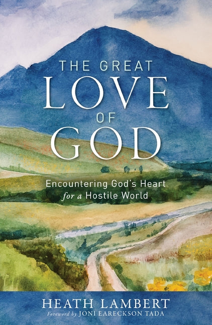 Great Love of God: Encountering God's Heart for a Hostile World - Ingram