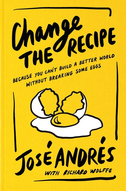 Change the Recipe: Because You Can't Build a Better World Without Breaking Some Eggs - Ingram
