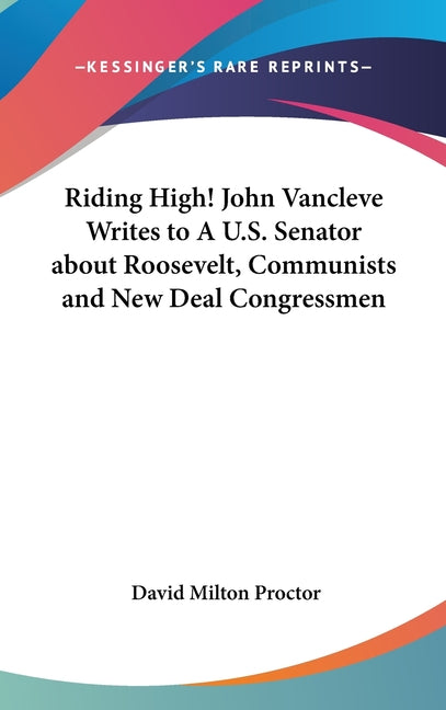 Riding High! John Vancleve Writes to A U.S. Senator about Roosevelt, Communists and New Deal Congressmen - Ingram