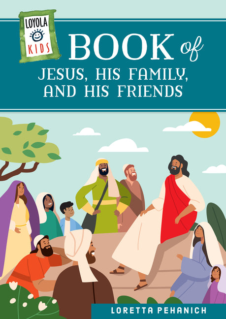 Loyola Kids Book of Jesus, His Family, and His Friends - Ingram