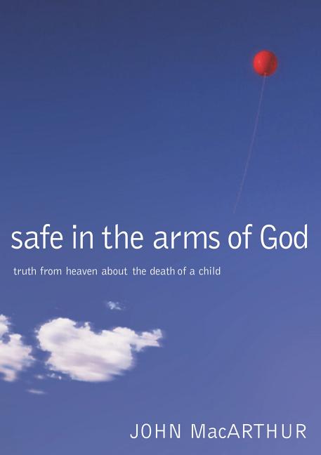 Safe in the Arms of God: Truth from Heaven about the Death of a Child - Ingram