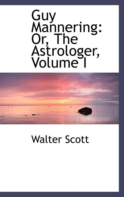 Guy Mannering: Or, the Astrologer, Volume I - Ingram