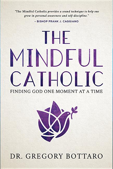 Mindful Catholic: Finding God One Moment at a Time - Ingram