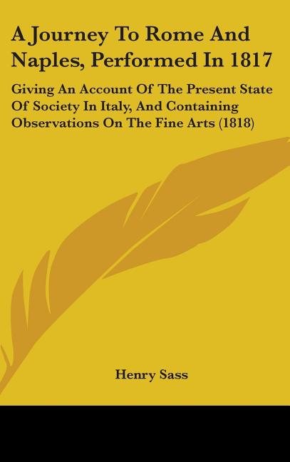 Journey To Rome And Naples, Performed In 1817: Giving An Account Of The Present State Of Society In Italy, And Containing Observations On The Fine Art - Ingram