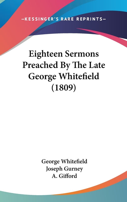 Eighteen Sermons Preached By The Late George Whitefield (1809) - Ingram