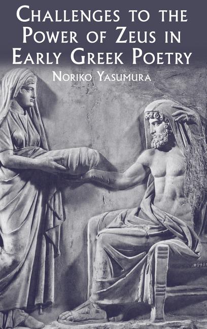 Challenges to the Power of Zeus in Early Greek Poetry - Ingram