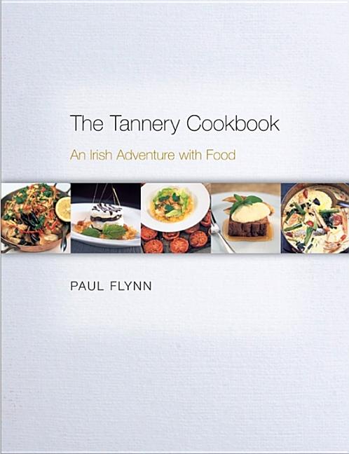Tannery Cookbook: An Irish Adventure with Food - Ingram