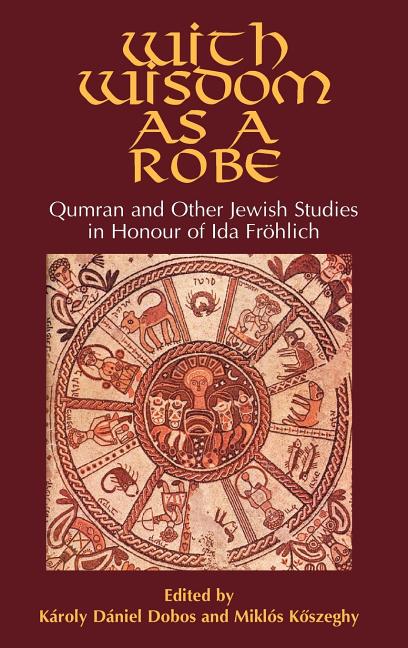 With Wisdom as a Robe: Qumran and Other Jewish Studies in Honour of Ida Fröhlich - Ingram