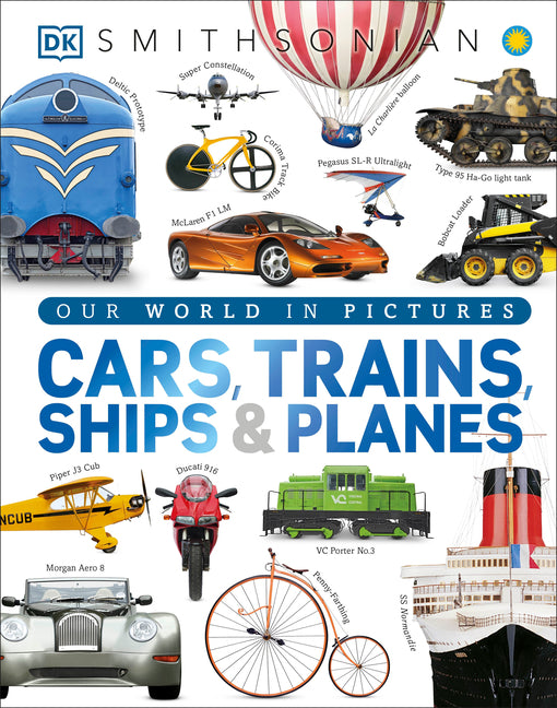 Cars, Trains, Ships, and Planes: A Visual Encyclopedia of Every Vehicle - Ingram