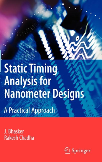 Static Timing Analysis for Nanometer Designs: A Practical Approach (2009) - Ingram